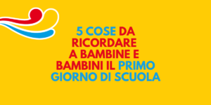 5 cose da ricordare a bambine e bambini il primo giorno di scuola