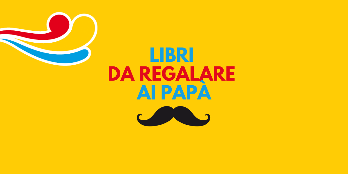 Festa del papà: regala un libro!